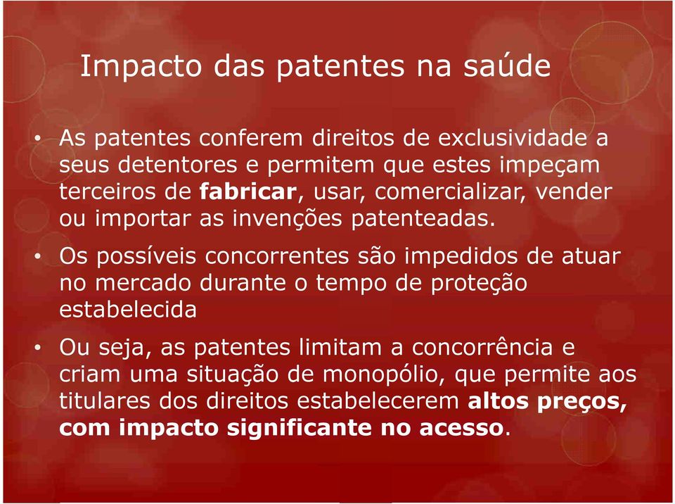 Os possíveis concorrentes são impedidos de atuar no mercado durante o tempo de proteção estabelecida Ou seja, as patentes