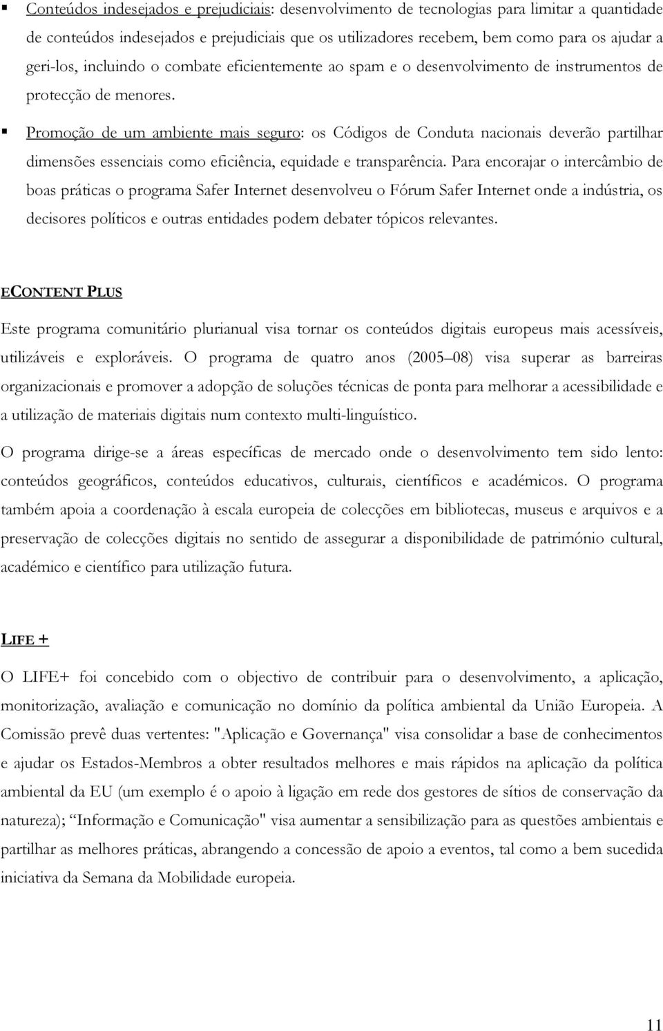 Promoção de um ambiente mais seguro: os Códigos de Conduta nacionais deverão partilhar dimensões essenciais como eficiência, equidade e transparência.