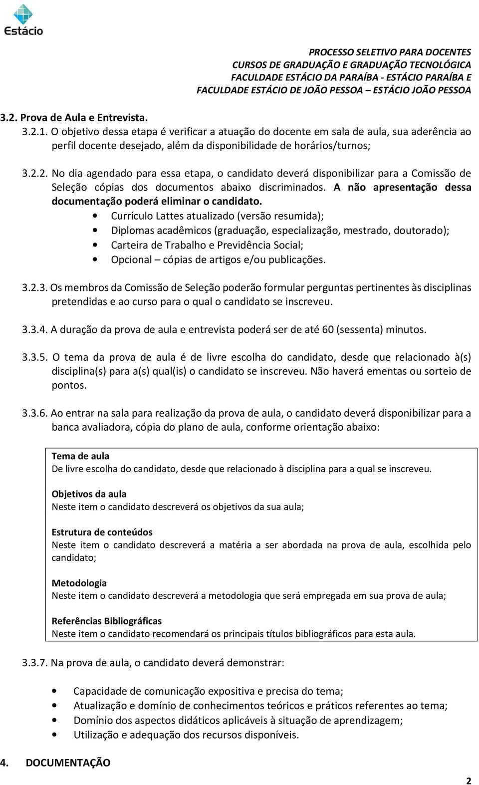 2. No dia agendado para essa etapa, o candidato deverá disponibilizar para a Comissão de Seleção cópias dos documentos abaixo discriminados.