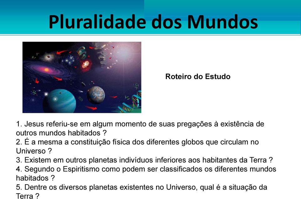 É a mesma a constituição física dos diferentes globos que circulam no Universo? 3.