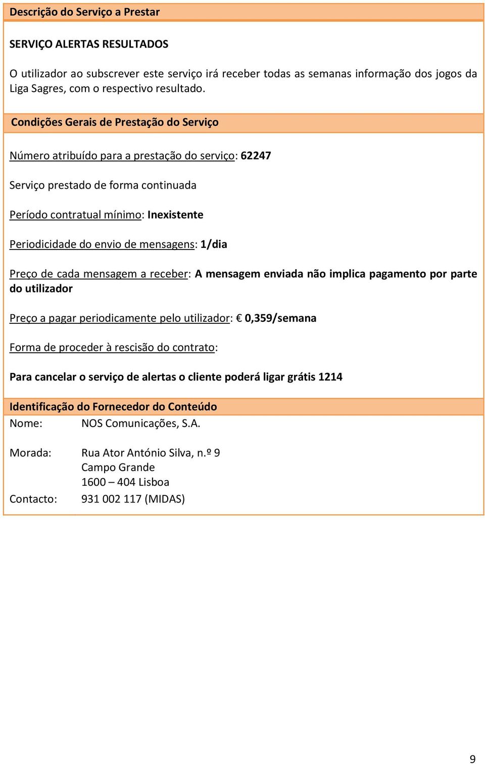 Número atribuído para a prestação do serviço: 62247 Período contratual mínimo: Inexistente Periodicidade do envio