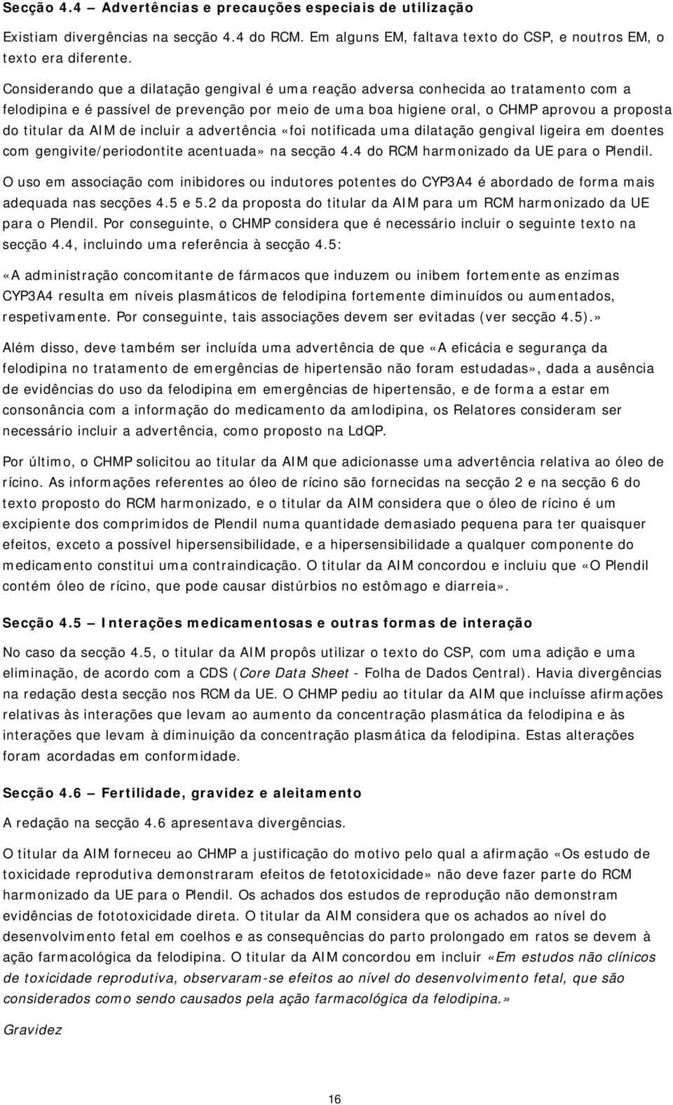 AIM de incluir a advertência «foi notificada uma dilatação gengival ligeira em doentes com gengivite/periodontite acentuada» na secção 4.4 do RCM harmonizado da UE para o Plendil.