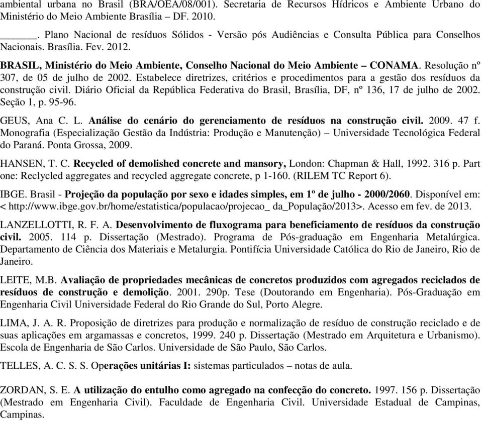 BRASIL, Ministério do Meio Ambiente, Conselho Nacional do Meio Ambiente CONAMA. Resolução nº 307, de 05 de julho de 2002.