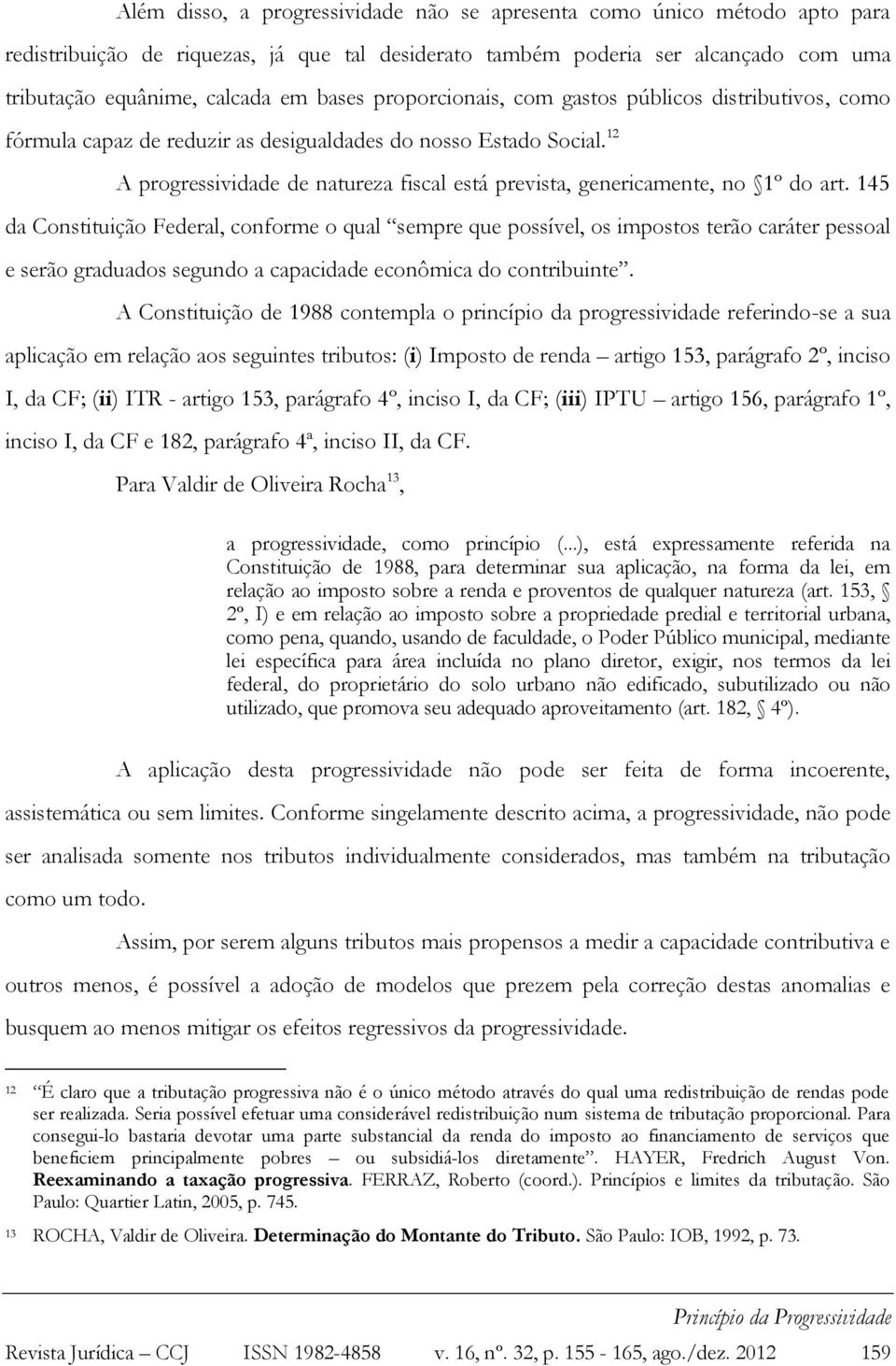 12 A progressividade de natureza fiscal está prevista, genericamente, no 1º do art.