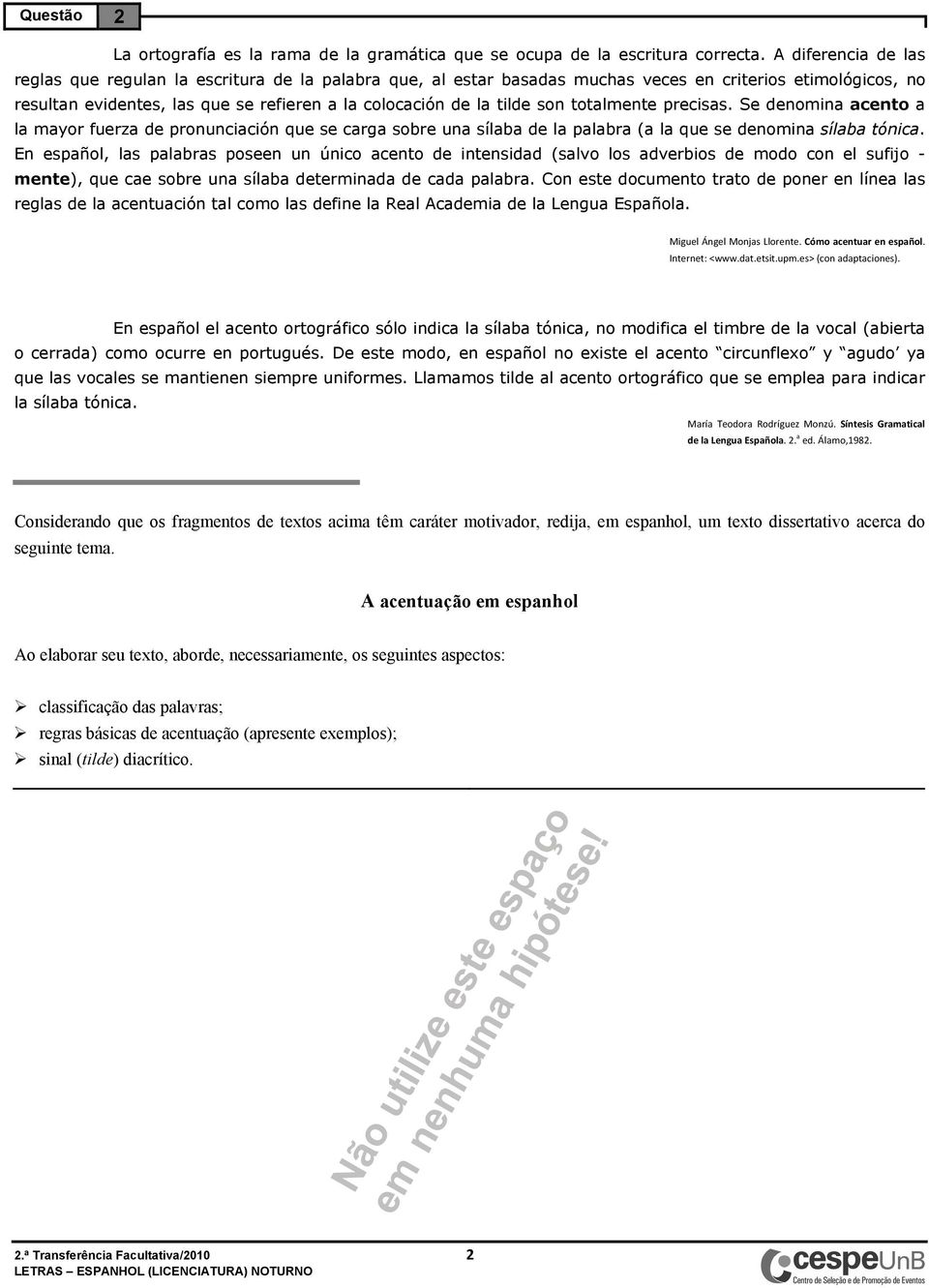 son totalmente precisas. Se denomina acento a la mayor fuerza de pronunciación que se carga sobre una sílaba de la palabra (a la que se denomina sílaba tónica.