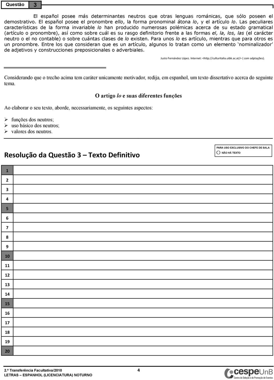 las formas el, la, los, las (el carácter neutro o el no contable) o sobre cuántas clases de lo existen. Para unos lo es artículo, mientras que para otros es un pronombre.