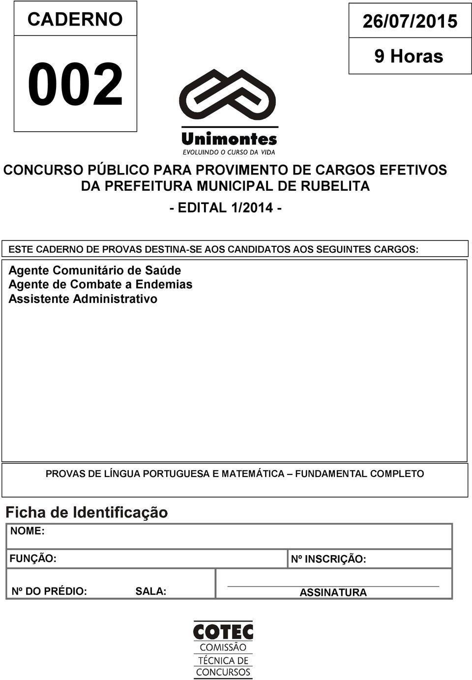 CARGOS: Agente Comunitário de Saúde Agente de Combate a Endemias Assistente Administrativo PROVAS DE