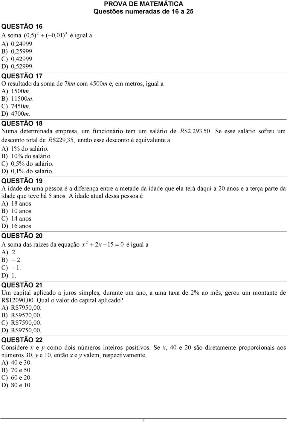 QUESTÃO 18 Numa determinada empresa, um funcionário tem um salário de R $2.293,50. Se esse salário sofreu um desconto total de R $229,35, então esse desconto é equivalente a A) 1% do salário.