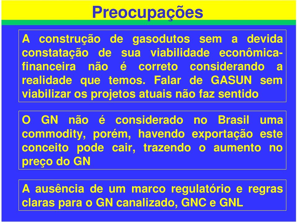 Falar de GASUN sem viabilizar os projetos atuais não faz sentido O GN não é considerado no Brasil uma