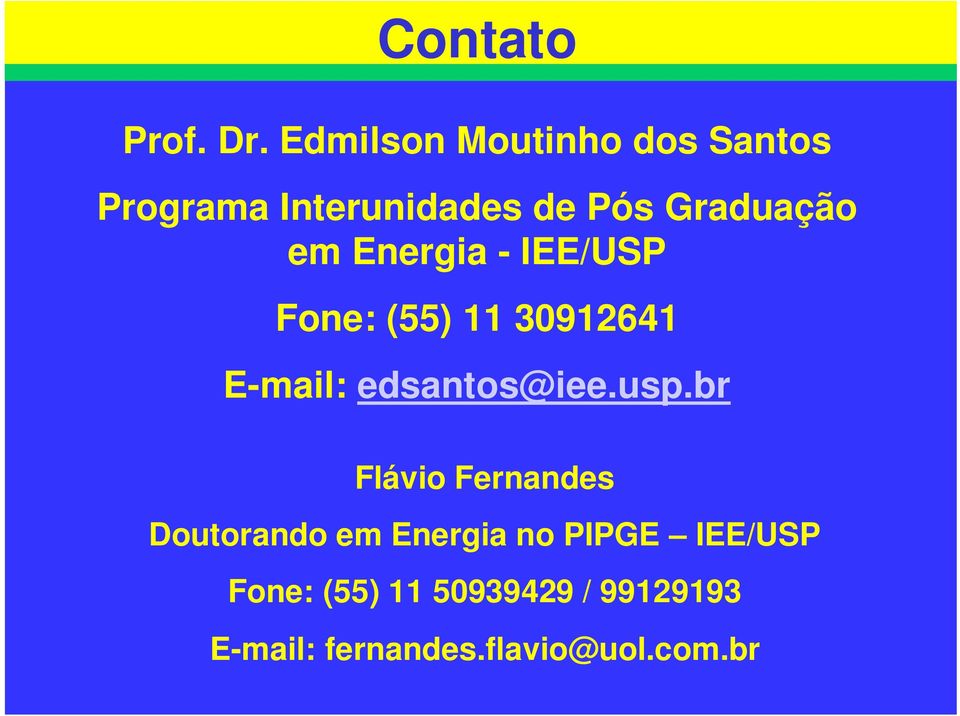 Energia - IEE/USP Fone: (55) 11 30912641 E-mail: edsantos@iee.usp.