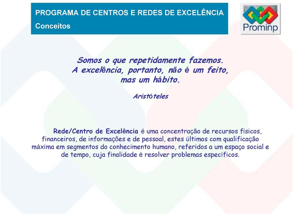 Aristóteles Rede/Centro de Excelência é uma concentração de recursos físicos, financeiros, de informações