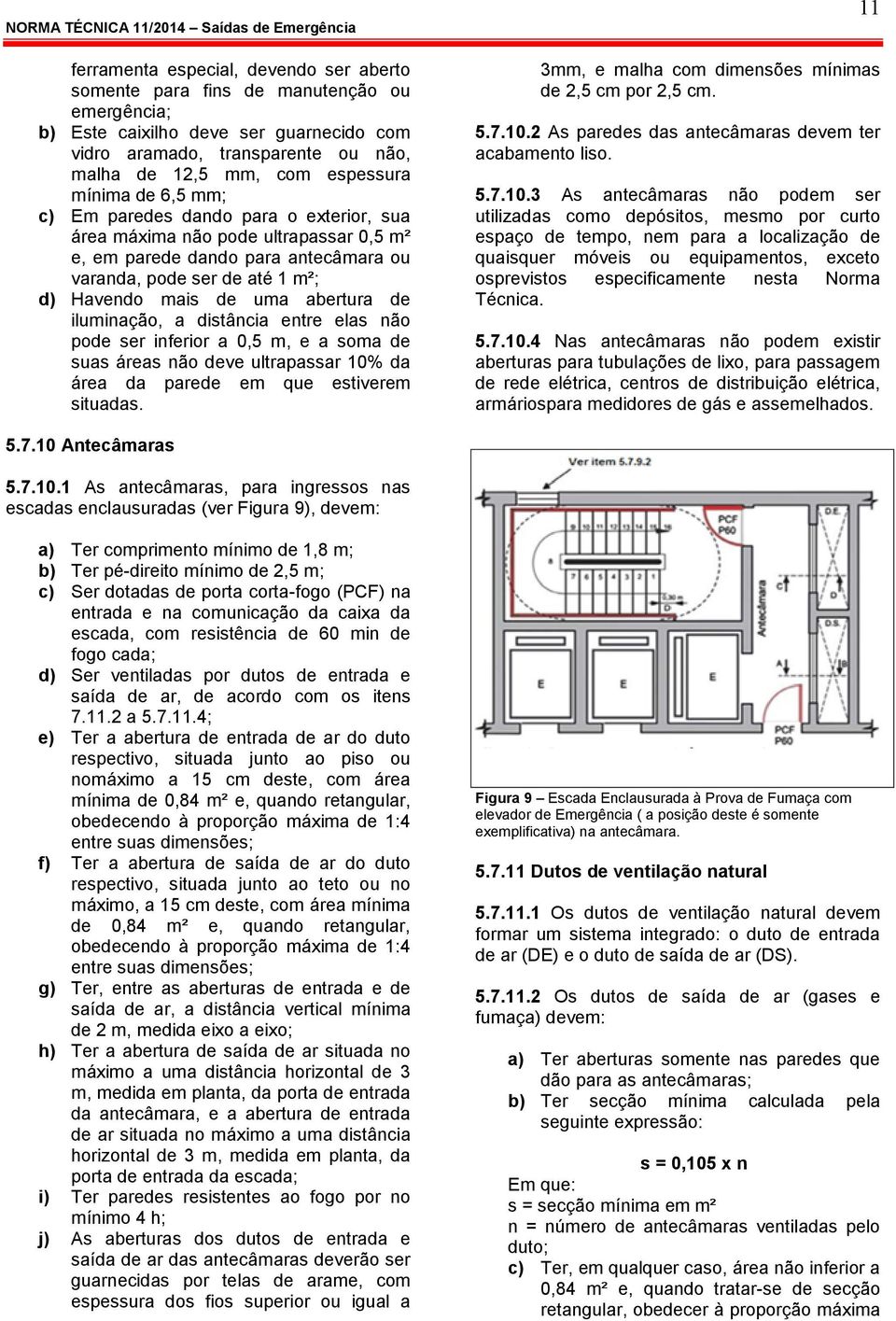 de iluminação, a distância entre elas não pode ser inferior a 0,5 m, e a soma de suas áreas não deve ultrapassar 10% da área da parede em que estiverem situadas.