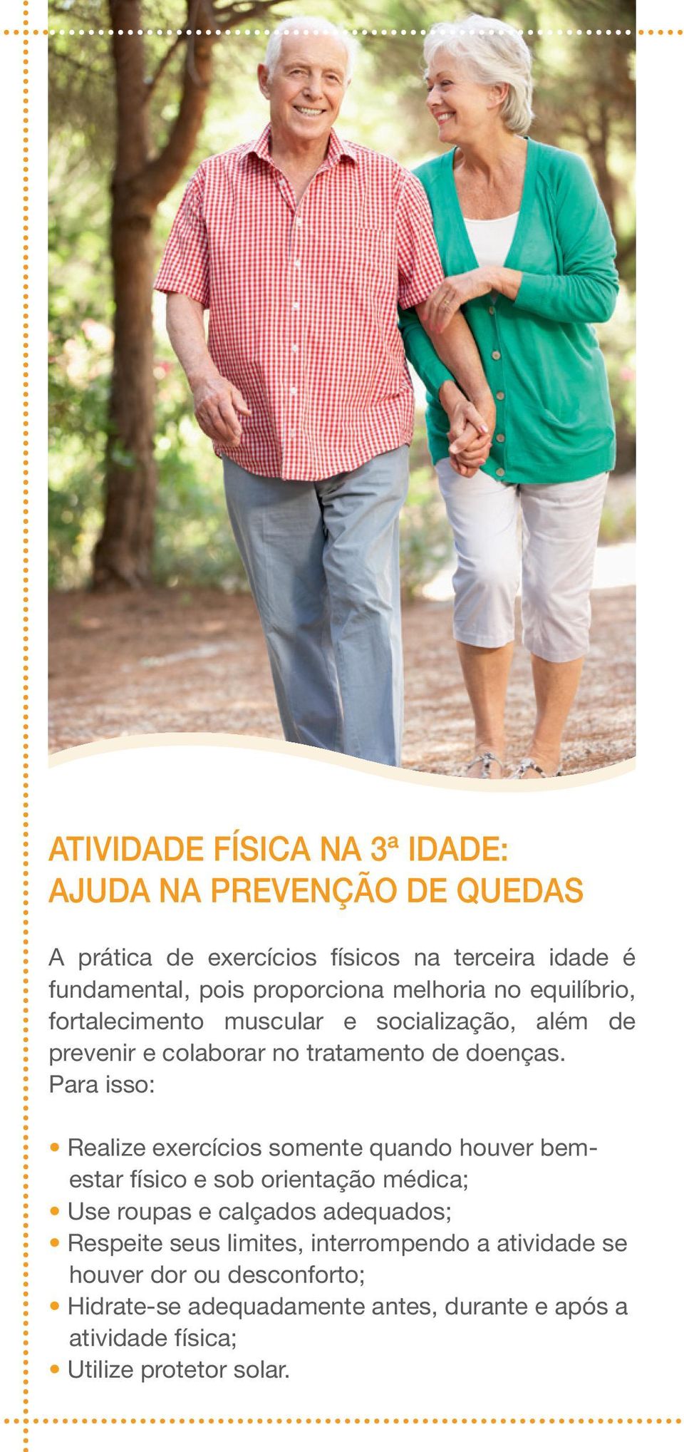 Para isso: Realize exercícios somente quando houver bemestar físico e sob orientação médica; Use roupas e calçados adequados; Respeite