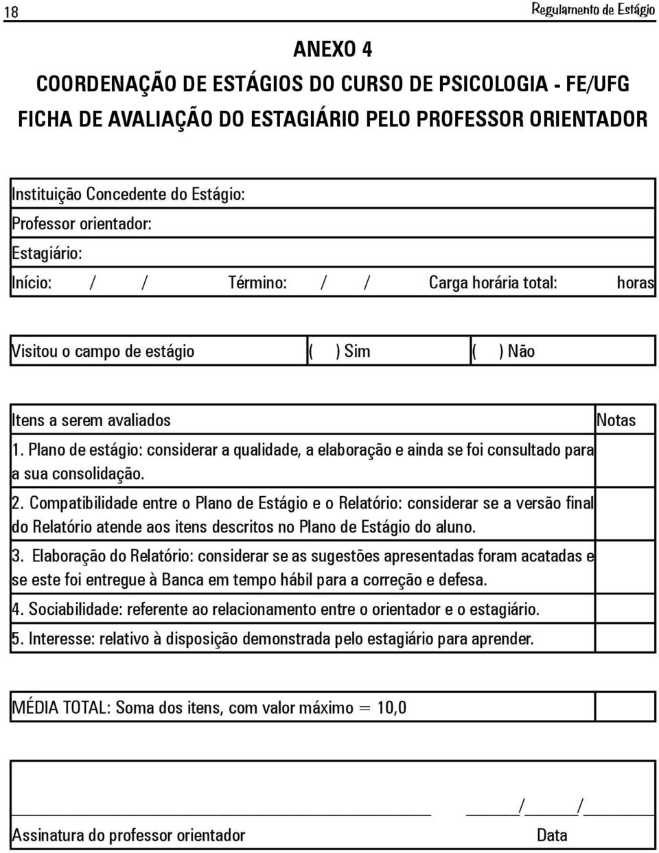 Plano de estágio: considerar a qualidade, a elaboração e ainda se foi consultado para a sua consolidação. 2.