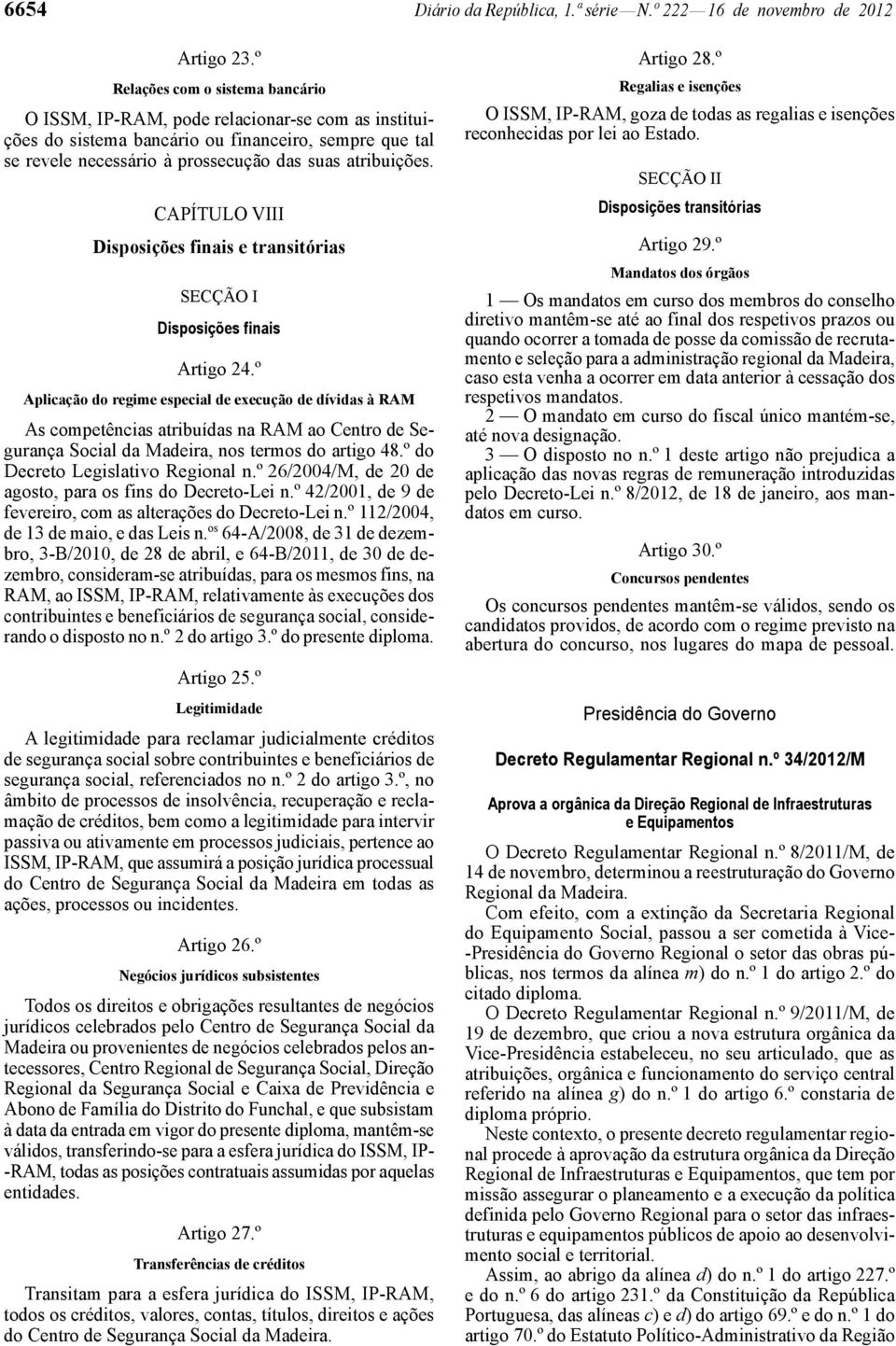 CAPÍTULO VIII Disposições finais e transitórias SECÇÃO I Disposições finais Artigo 24.