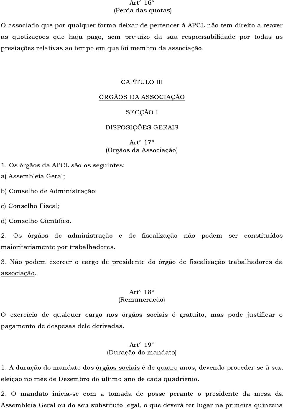 CAPÍTULO III ÓRGÃOS DA ASSOCIAÇÃO SECÇÃO I DISPOSIÇÕES GERAIS Art 17 (Órgãos da Associação) 2.