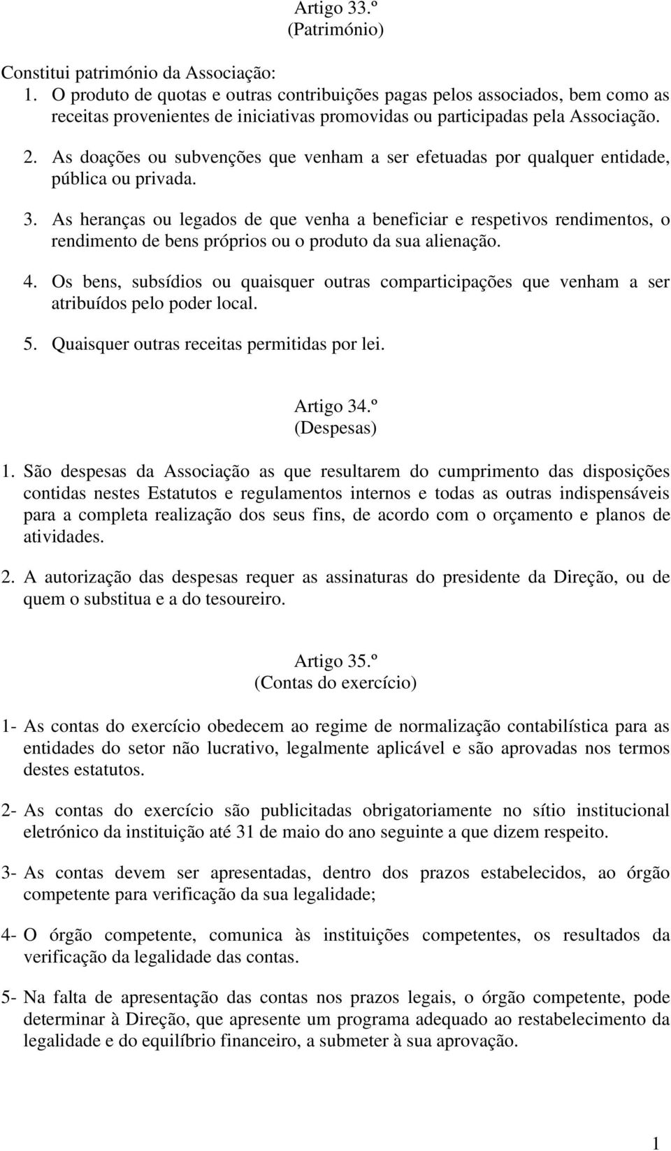 As doações ou subvenções que venham a ser efetuadas por qualquer entidade, pública ou privada. 3.