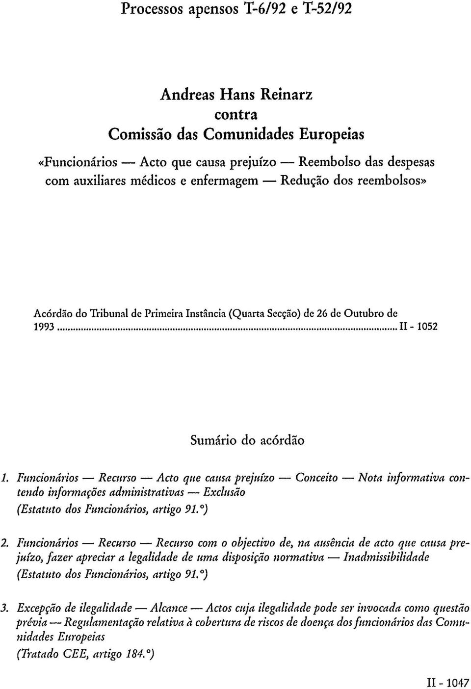 Funcionários Recurso Acto que causa prejuízo Conceito Nota informativa contendo informações administrativas Exclusão (Estatuto dos Funcionários, artigo 91. ) 2.