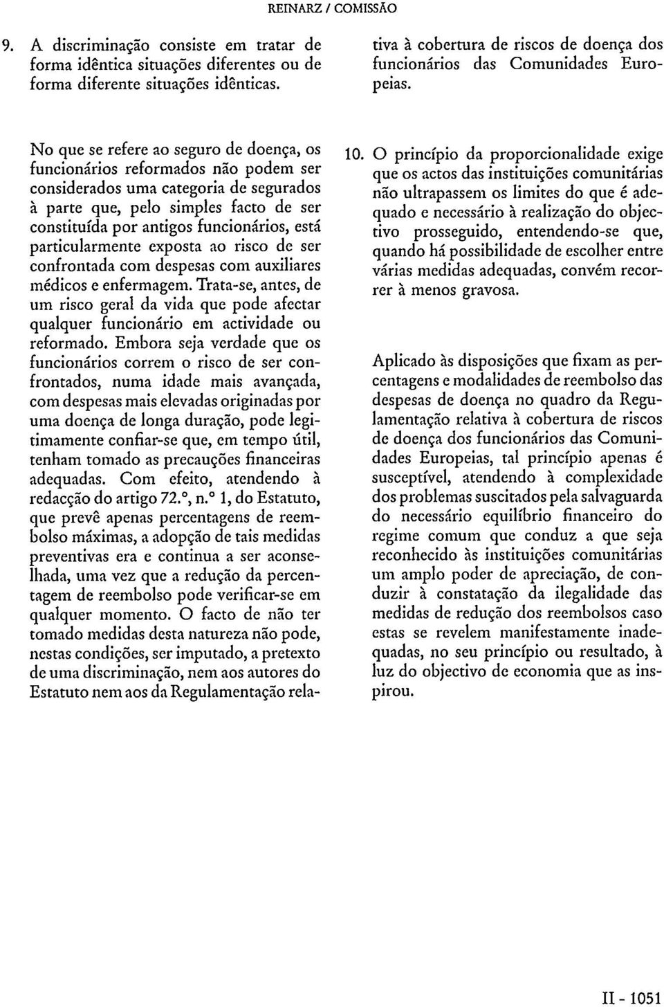 está particularmente exposta ao risco de ser confrontada com despesas com auxiliares médicos e enfermagem.