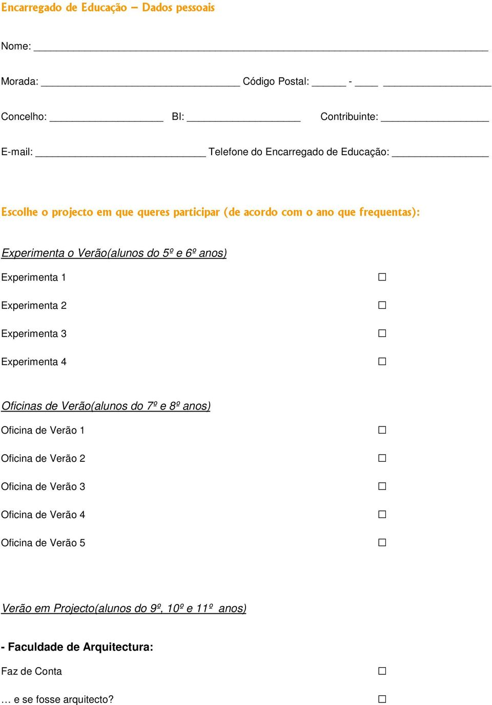 Experimenta 2 Experimenta 3 Experimenta 4 Oficinas de Verão(alunos do 7º e 8º anos) Oficina de Verão 1 Oficina de Verão 2 Oficina de Verão 3