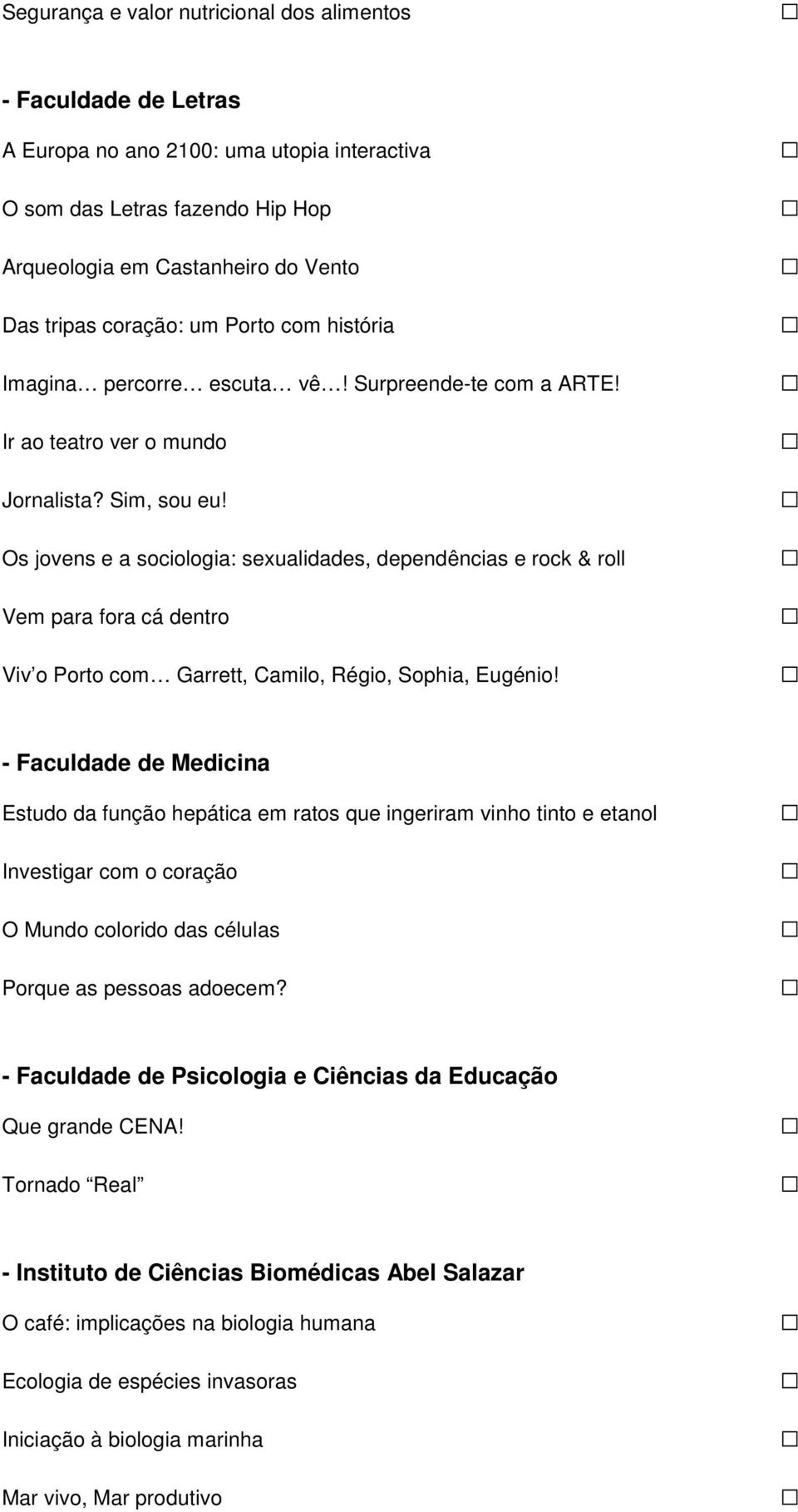 Os jovens e a sociologia: sexualidades, dependências e rock & roll Vem para fora cá dentro Viv o Porto com Garrett, Camilo, Régio, Sophia, Eugénio!