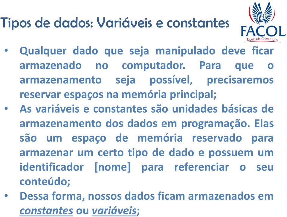 unidades básicas de armazenamento dos dados em programação.