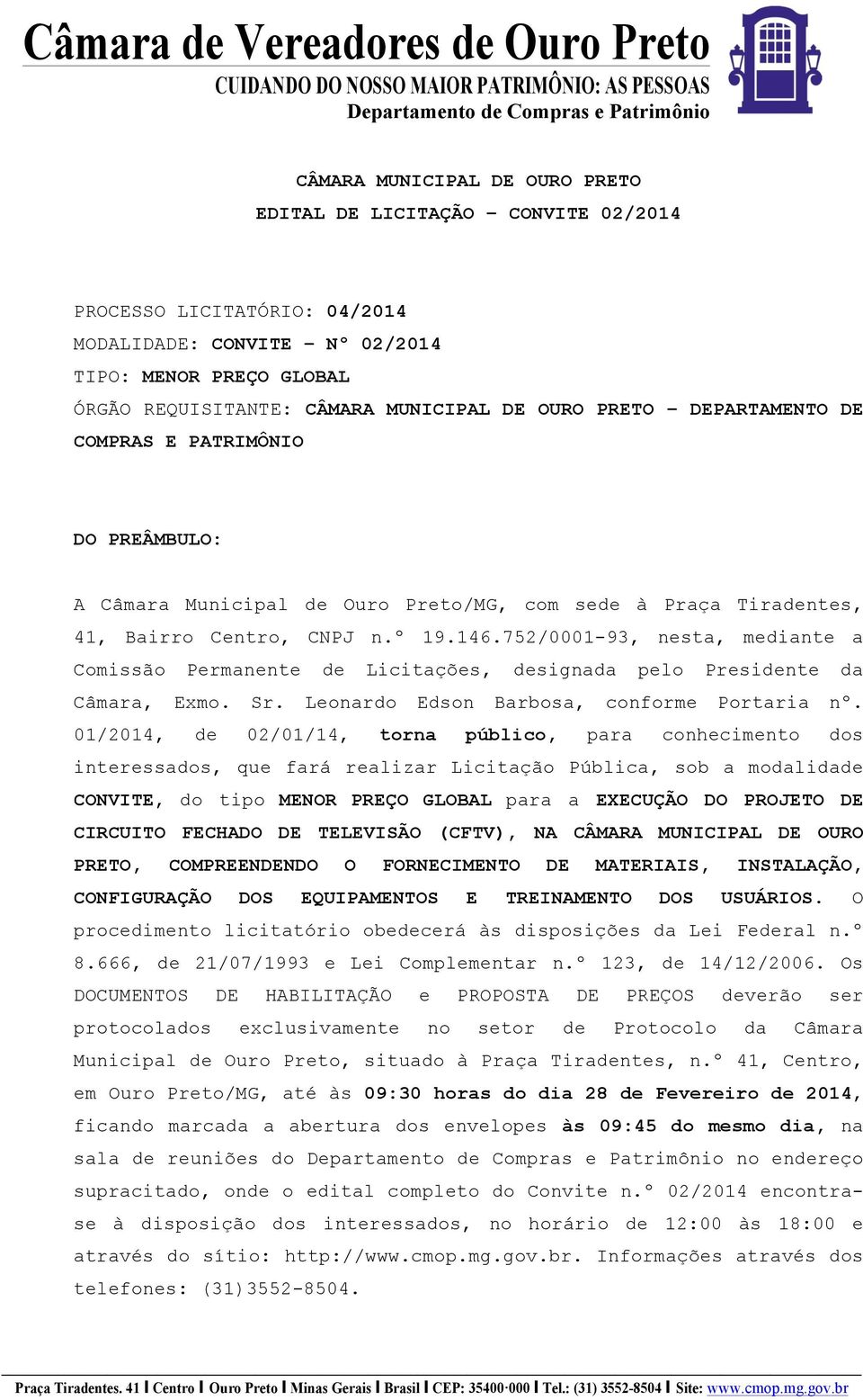 752/0001-93, nesta, mediante a Comissão Permanente de Licitações, designada pelo Presidente da Câmara, Exmo. Sr. Leonardo Edson Barbosa, conforme Portaria nº.
