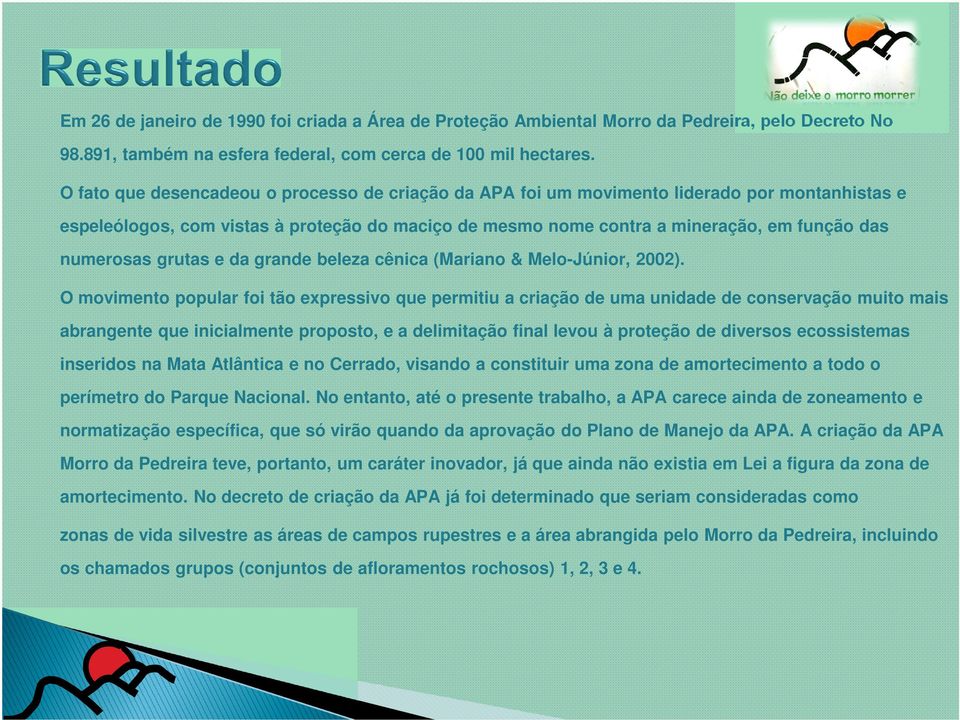 numerosas grutas e da grande beleza cênica (Mariano & Melo-Júnior, 2002).