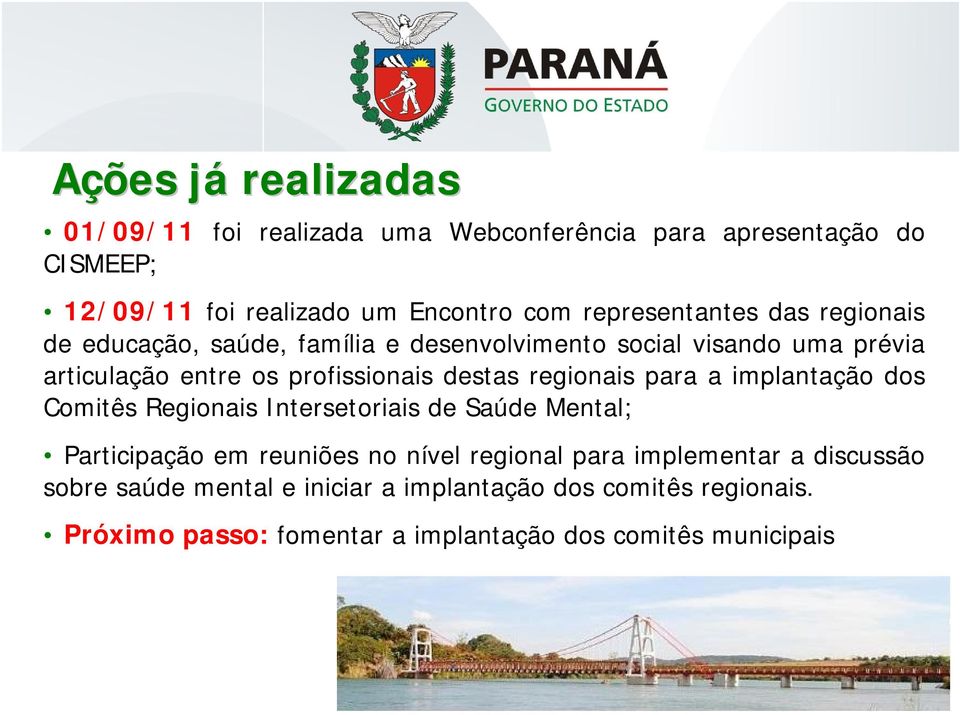 destas regionais para a implantação dos Comitês Regionais Intersetoriais de Saúde Mental; Participação em reuniões no nível regional para