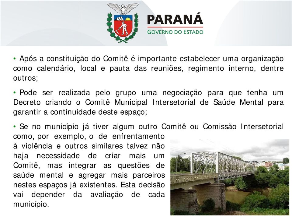 no município já tiver algum outro Comitê ou Comissão Intersetorial como, por exemplo, o de enfrentamento à violência e outros similares talvez não haja necessidade de