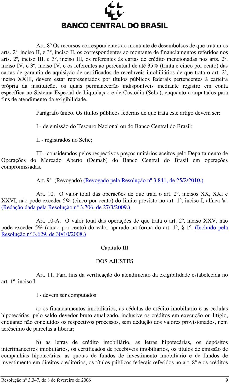 2º, inciso IV, e 3º, inciso IV, e os referentes ao percentual de até 35% (trinta e cinco por cento) das cartas de garantia de aquisição de certificados de recebíveis imobiliários de que trata o art.