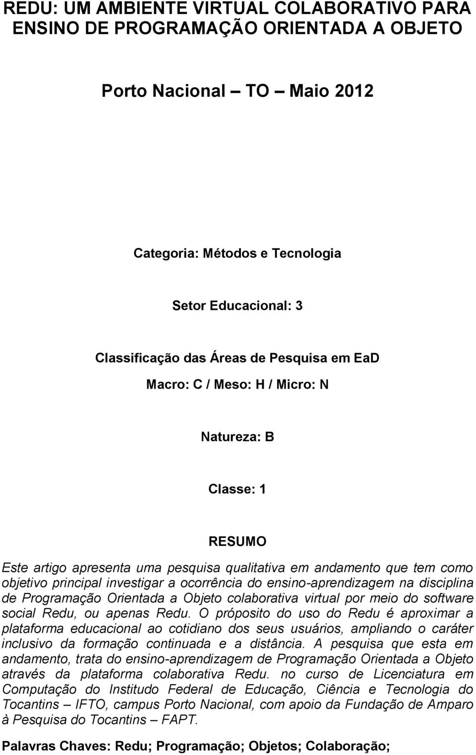 ensino-aprendizagem na disciplina de Programação Orientada a Objeto colaborativa virtual por meio do software social Redu, ou apenas Redu.