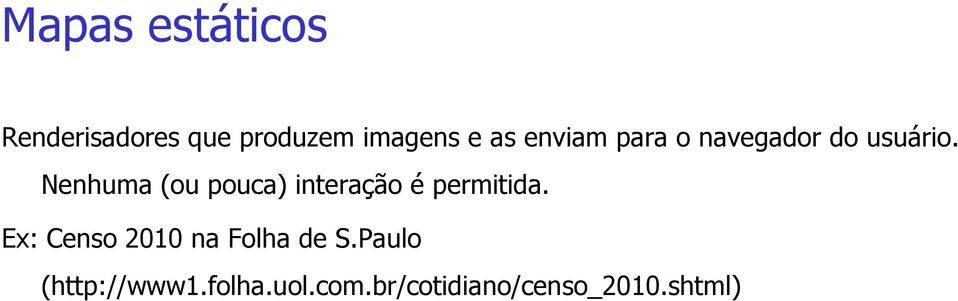 Nenhuma (ou pouca) interação é permitida.