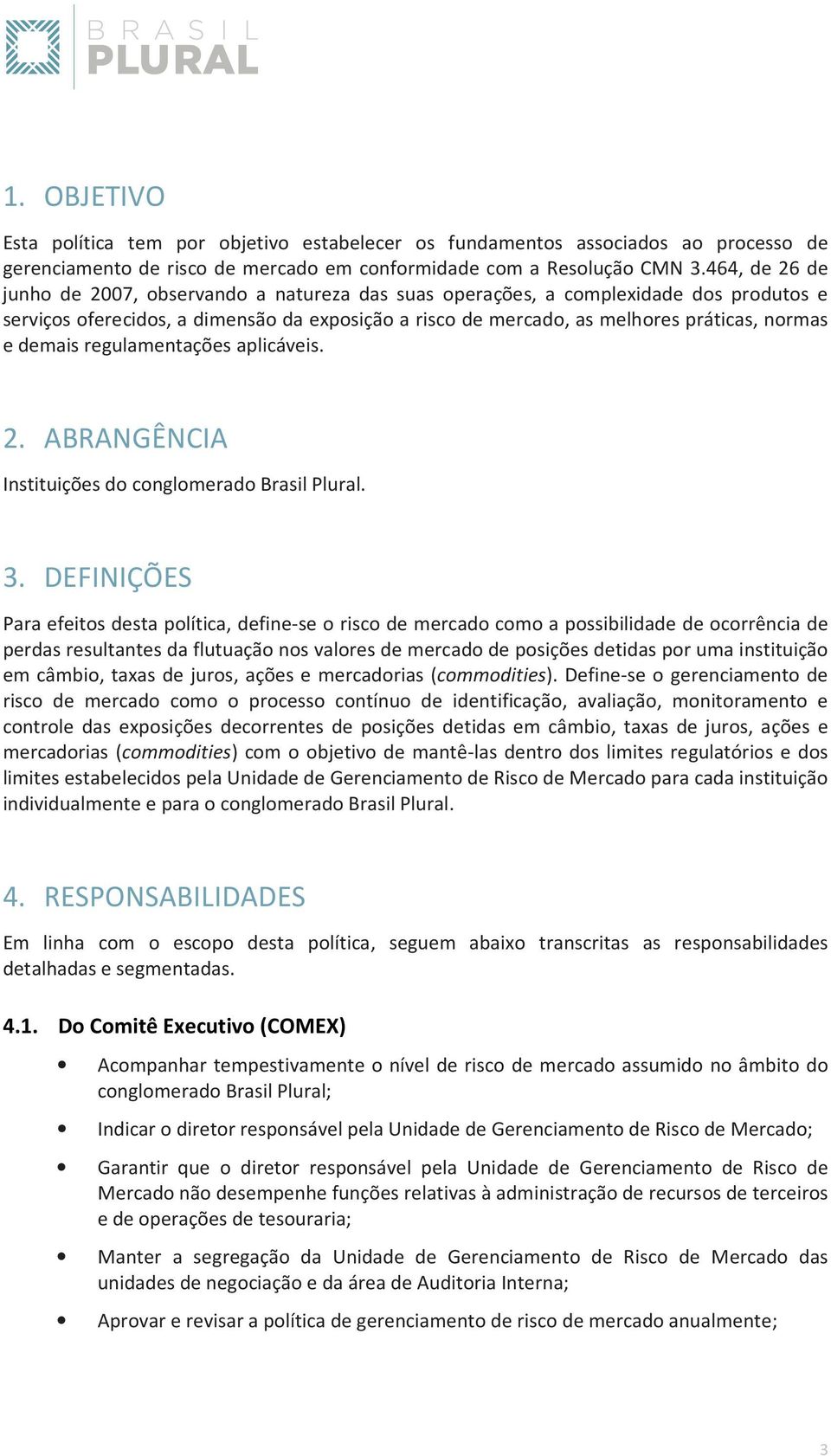 demais regulamentações aplicáveis. 2. ABRANGÊNCIA Instituições do conglomerado Brasil Plural. 3.