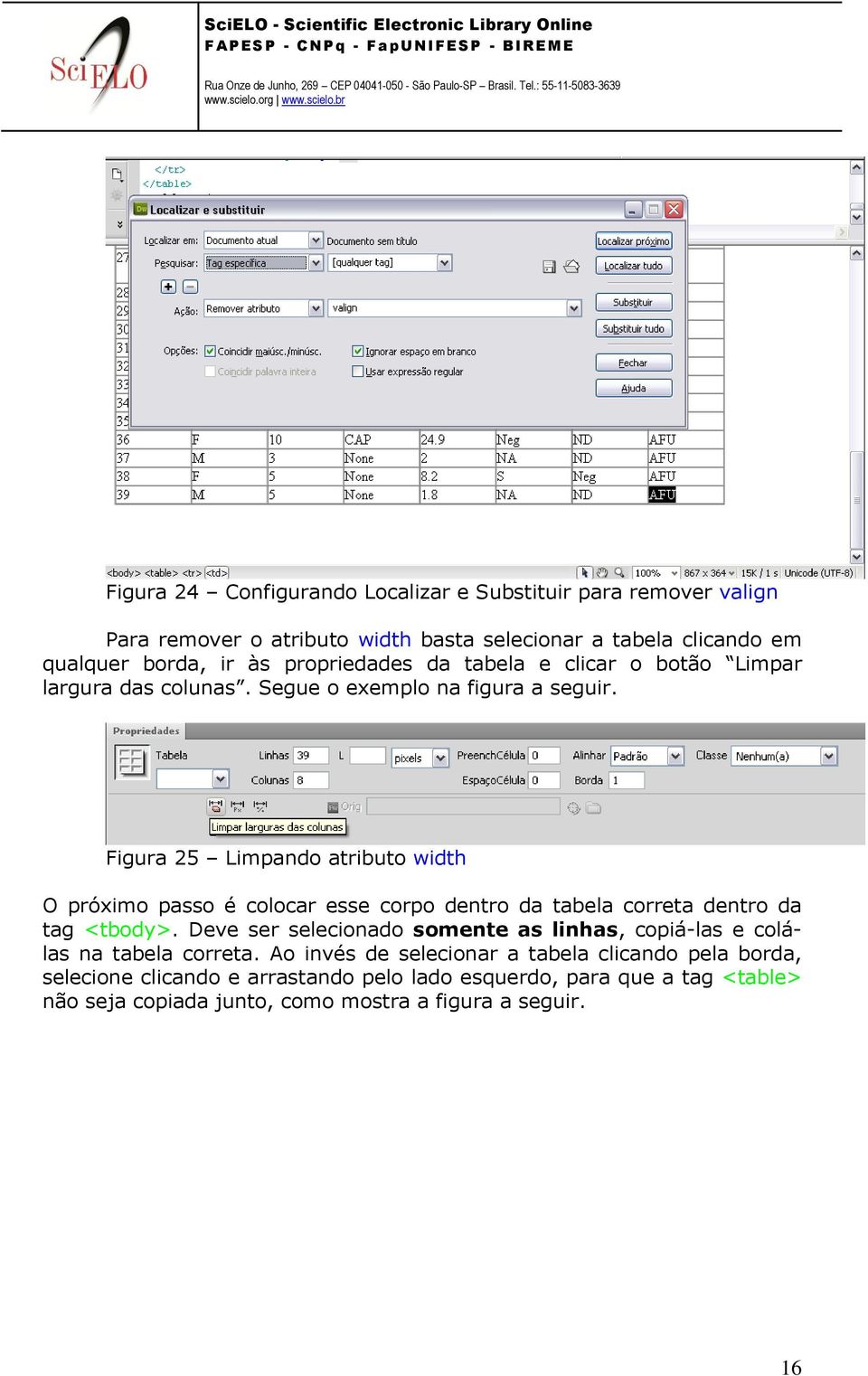 Figura 25 Limpando atributo width O próximo passo é colocar esse corpo dentro da tabela correta dentro da tag <tbody>.