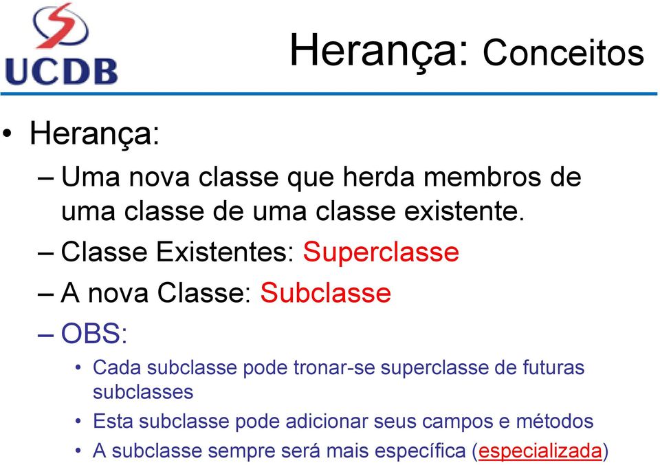 Classe Existentes: Superclasse A nova Classe: Subclasse OBS: Cada subclasse pode