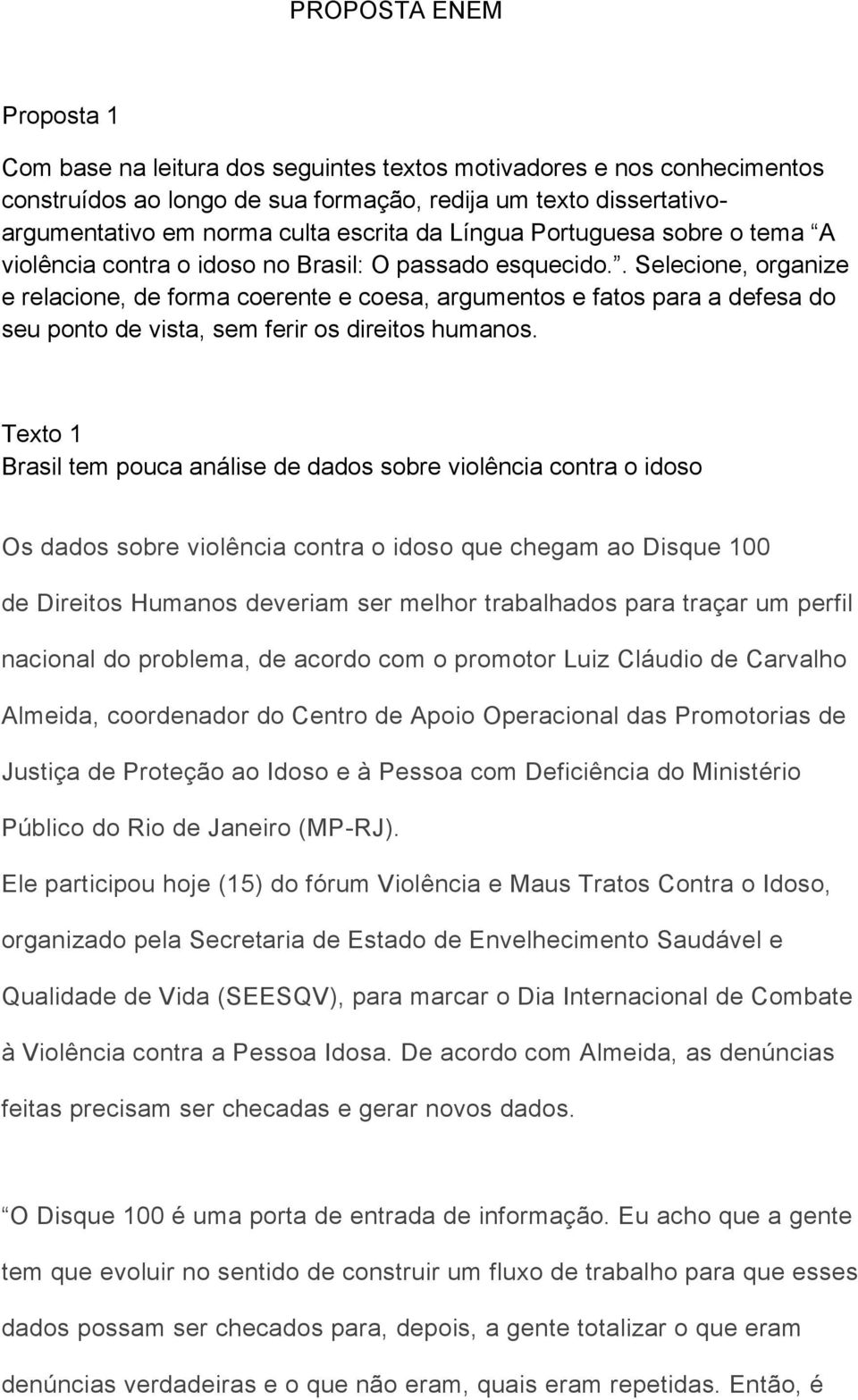 . Selecione, organize e relacione, de forma coerente e coesa, argumentos e fatos para a defesa do seu ponto de vista, sem ferir os direitos humanos.