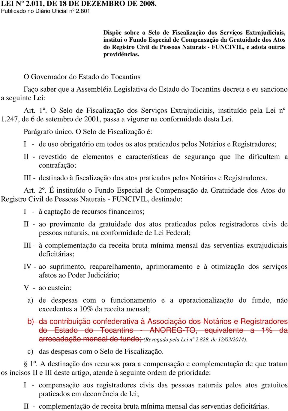 providências. O Governador do Estado do Tocantins Faço saber que a Assembléia Legislativa do Estado do Tocantins decreta e eu sanciono a seguinte Lei: Art. 1º.