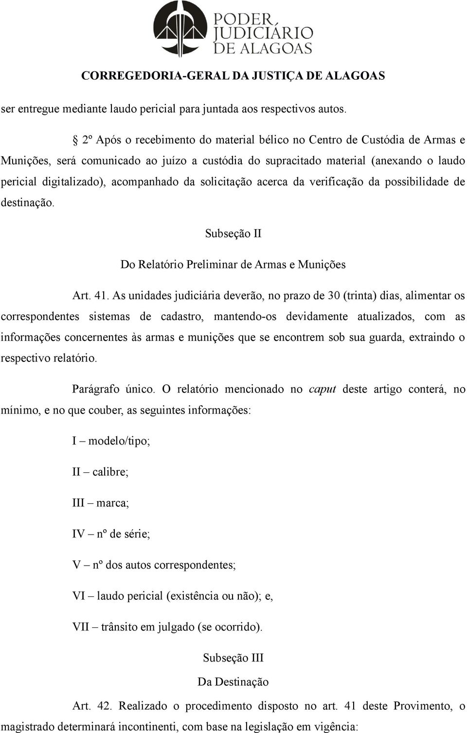 da solicitação acerca da verificação da possibilidade de destinação. Subseção II Do Relatório Preliminar de Armas e Munições Art. 41.