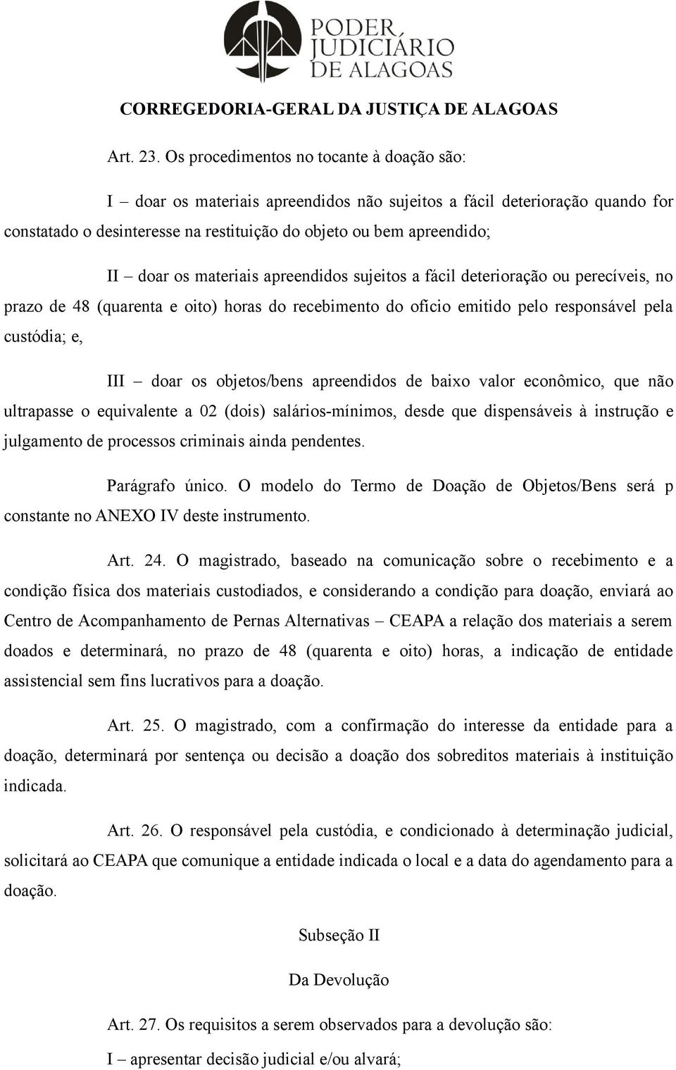 materiais apreendidos sujeitos a fácil deterioração ou perecíveis, no prazo de 48 (quarenta e oito) horas do recebimento do ofício emitido pelo responsável pela custódia; e, III doar os objetos/bens