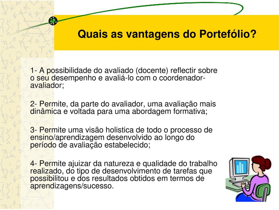 avaliador, uma avaliação mais dinâmica e voltada para uma abordagem formativa; 3- Permite uma visão holistica de todo o processo de