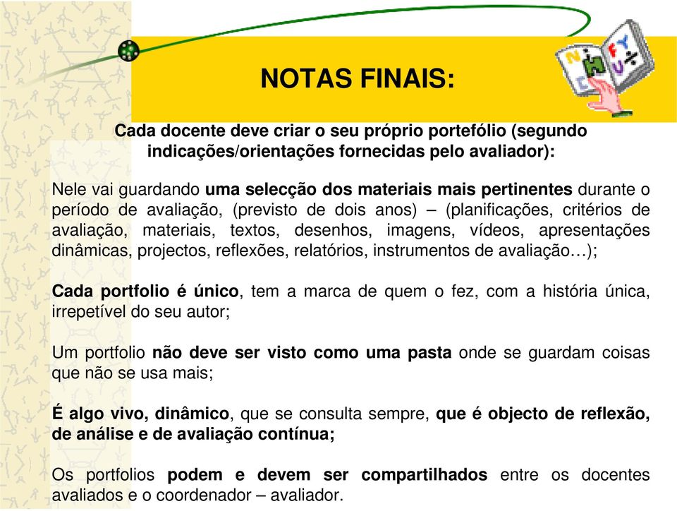 instrumentos de avaliação ); Cada portfolio é único, tem a marca de quem o fez, com a história única, irrepetível do seu autor; Um portfolio não deve ser visto como uma pasta onde se guardam coisas