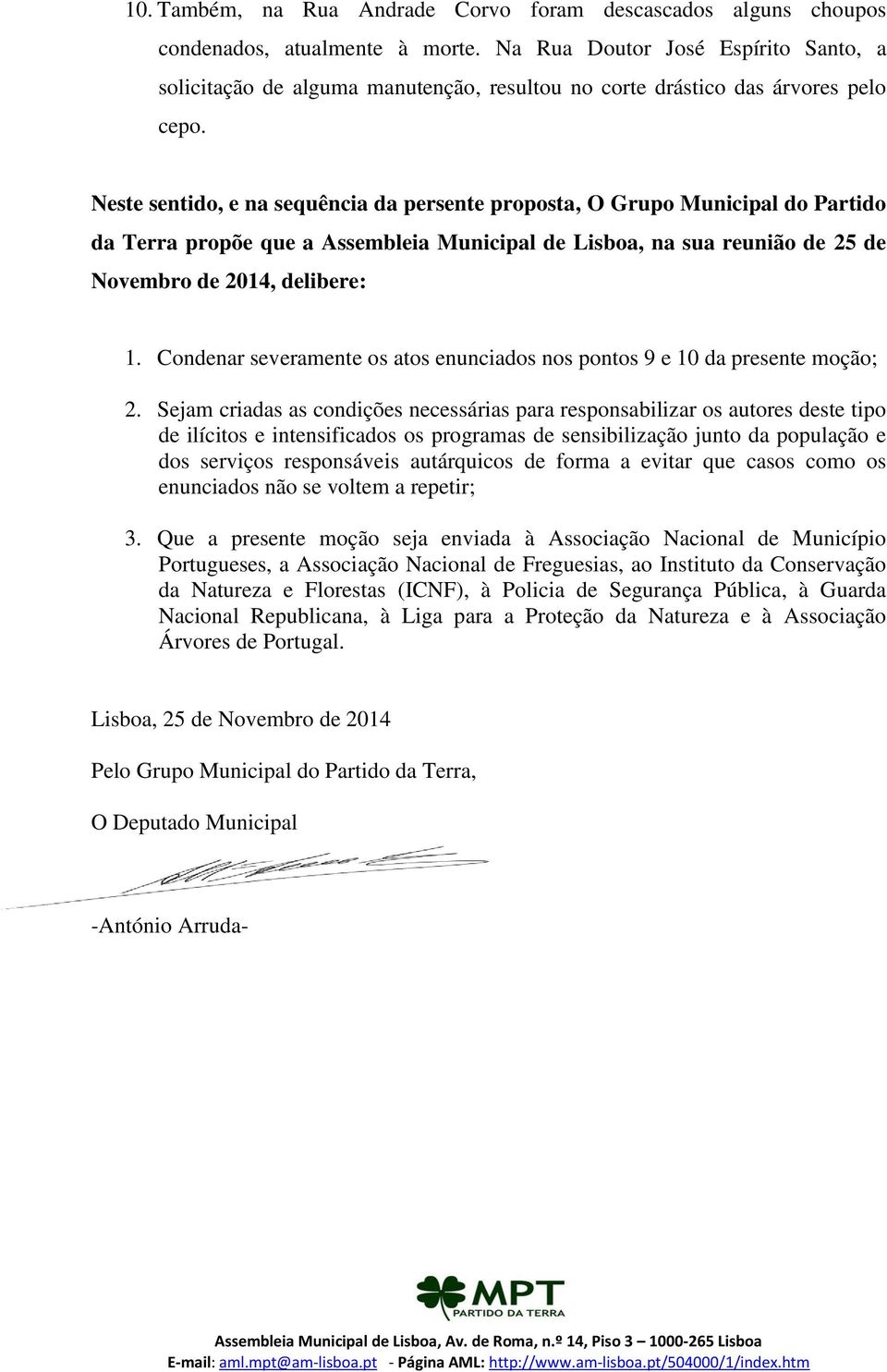 Neste sentido, e na sequência da persente proposta, O Grupo Municipal do Partido da Terra propõe que a Assembleia Municipal de Lisboa, na sua reunião de 25 de Novembro de 2014, delibere: 1.