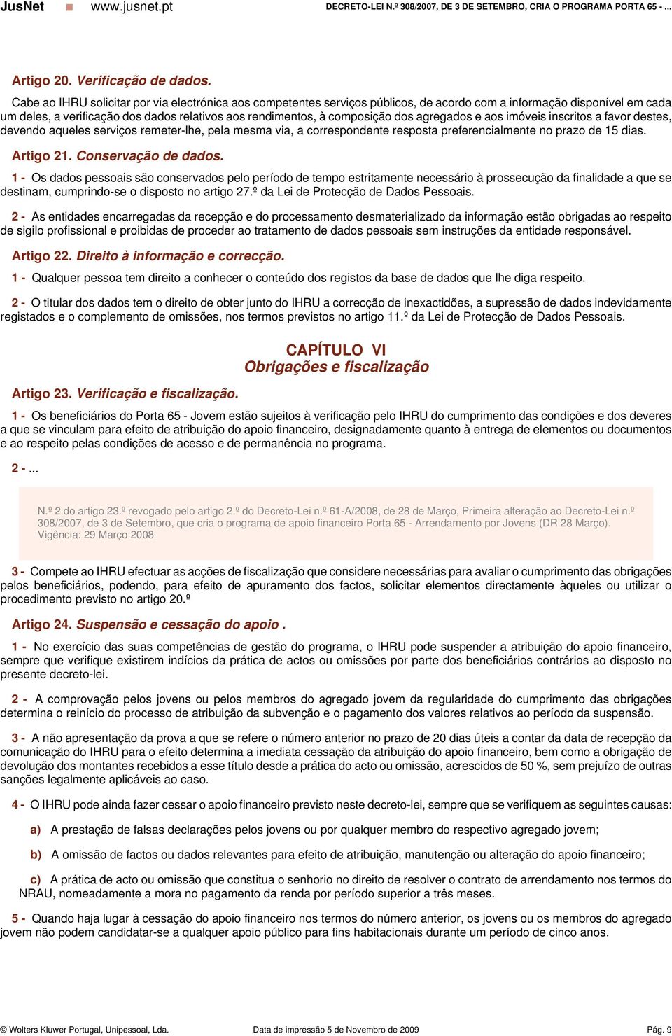 dos agregados e aos imóveis inscritos a favor destes, devendo aqueles serviços remeter-lhe, pela mesma via, a correspondente resposta preferencialmente no prazo de 15 dias. Artigo 21.