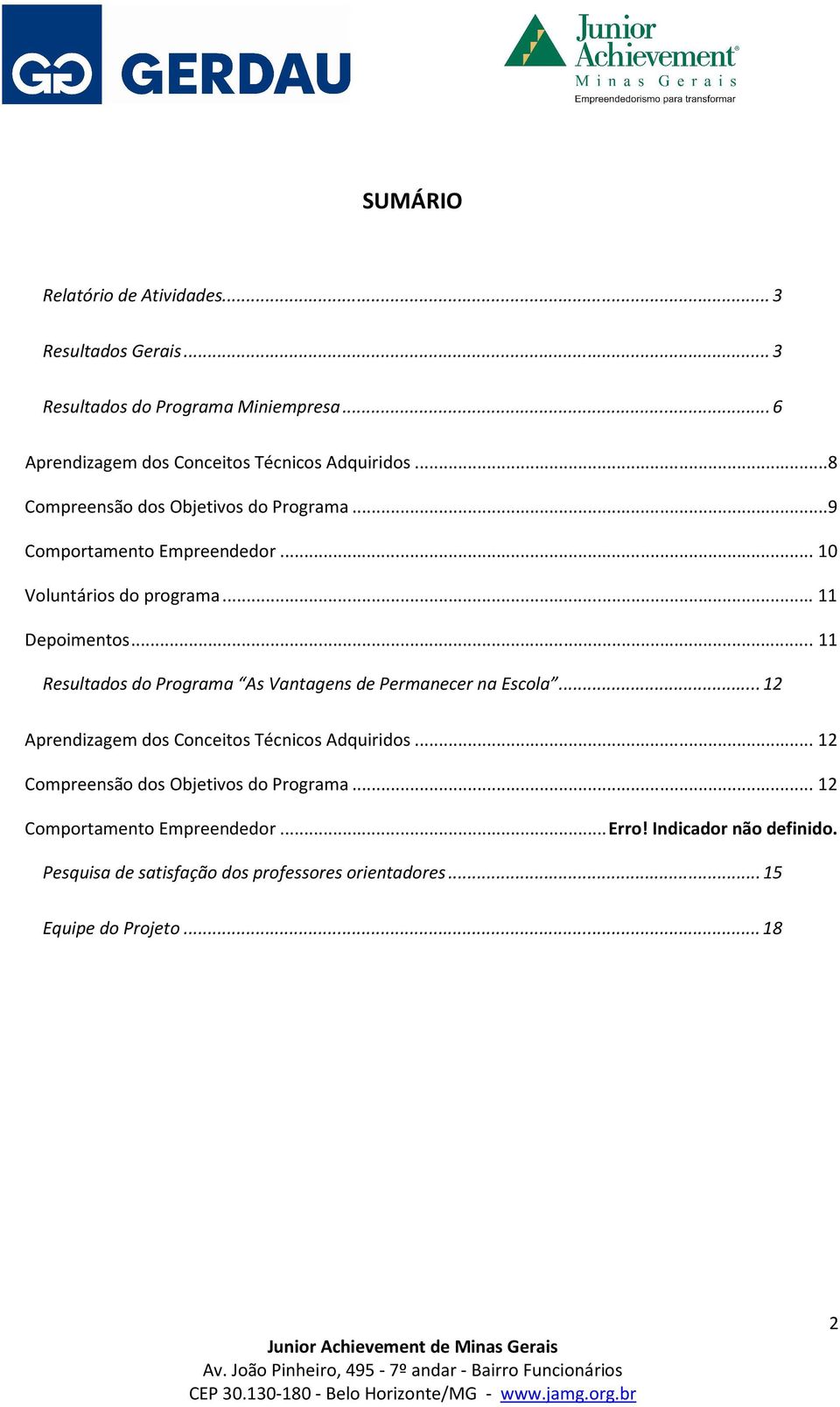 .. 11 Resultados do Programa As Vantagens de Permanecer na Escola... 12 Aprendizagem dos Conceitos Técnicos Adquiridos.