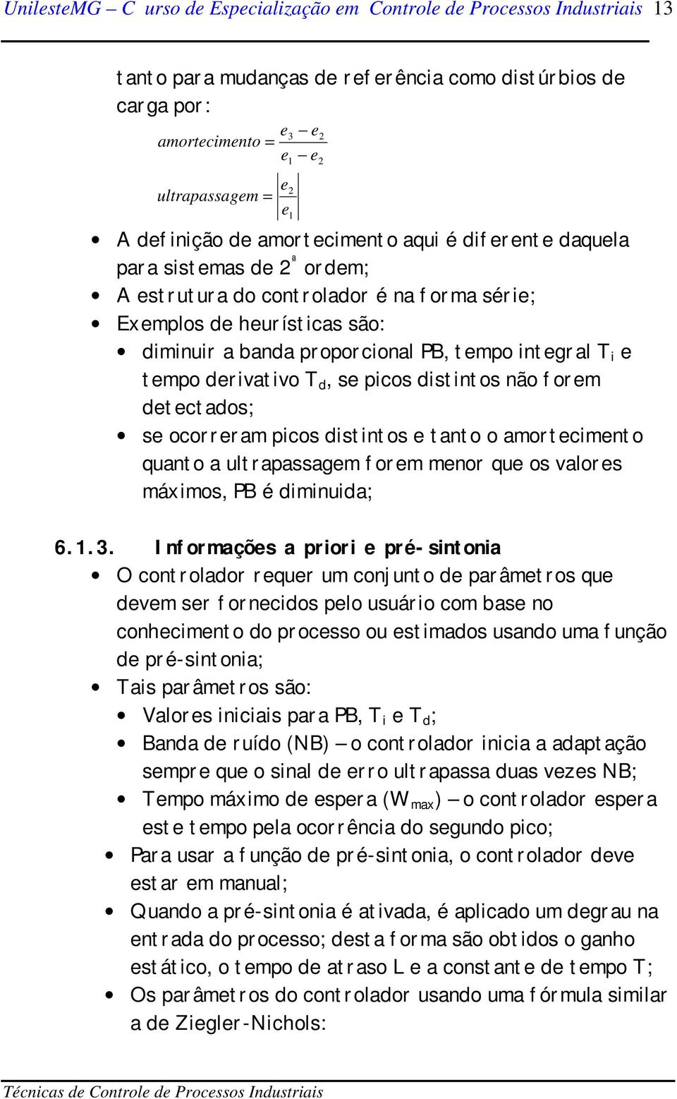 se ocorreram picos distintos e tanto o amortecimento quanto a ultrapassagem forem menor que os valores máximos, PB é diminuida; 6.1.3.