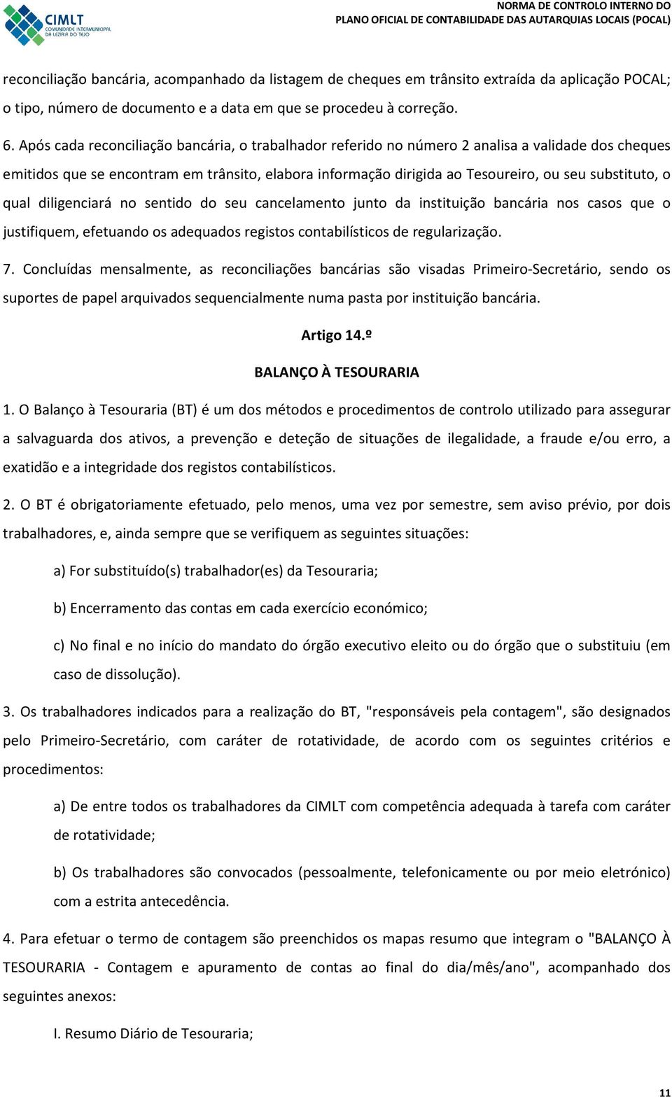 substituto, o qual diligenciará no sentido do seu cancelamento junto da instituição bancária nos casos que o justifiquem, efetuando os adequados registos contabilísticos de regularização. 7.