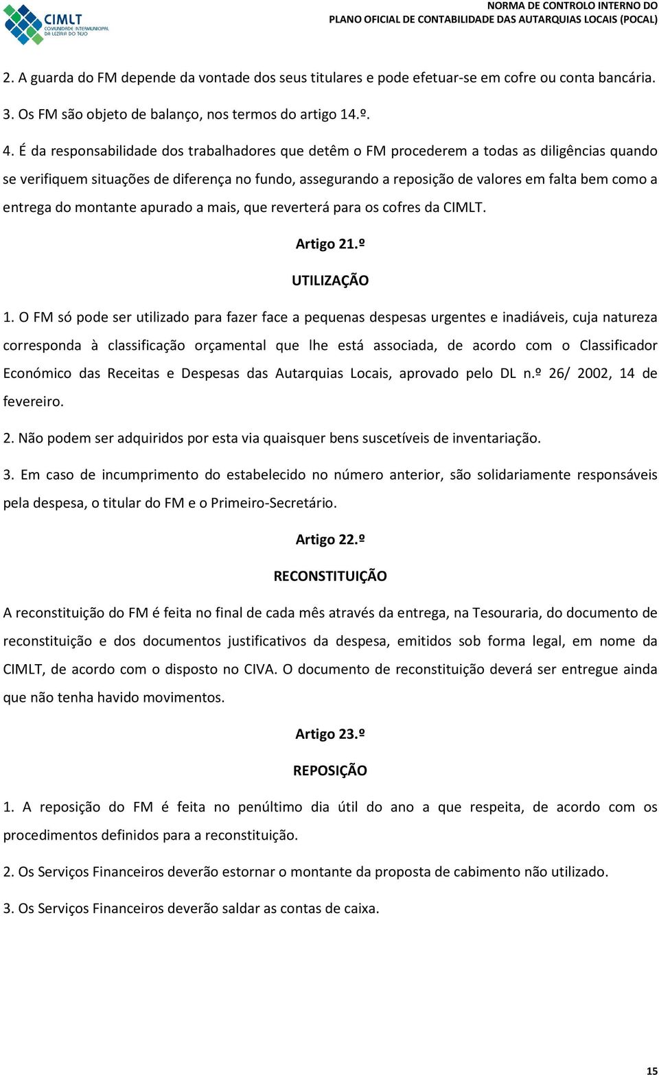 entrega do montante apurado a mais, que reverterá para os cofres da CIMLT. Artigo 21.º UTILIZAÇÃO 1.