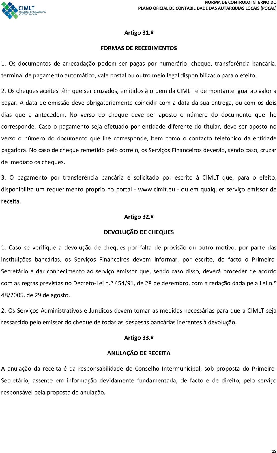 Os cheques aceites têm que ser cruzados, emitidos à ordem da CIMLT e de montante igual ao valor a pagar.