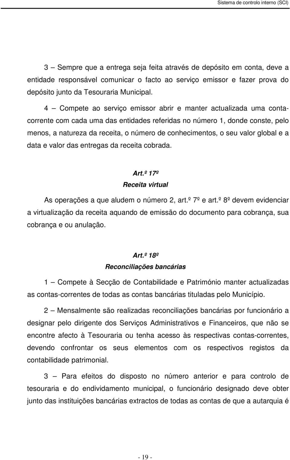 o seu valor global e a data e valor das entregas da receita cobrada. Art.º 17º Receita virtual As operações a que aludem o número 2, art.º 7º e art.